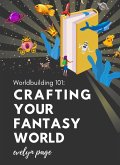 Worldbuilding 101: Crafting Your Fantasy Realm: A Comprehensive Guide to Creating Immersive and Original Settings (eBook, ePUB) Worldbuilding 101: Crafting Your Fantasy Realm: A Comprehensive Guide to Creating Immersive and Original Settings (eBook, ePUB)
