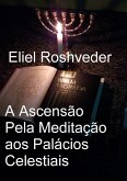 A Ascensão Pela Meditação aos Palácios Celestiais (Cabala e Meditação, #19) (eBook, ePUB) A Ascensão Pela Meditação aos Palácios Celestiais (Cabala e Meditação, #19) (eBook, ePUB)