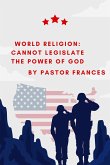 World Religion: Cannot Legislate The Power Of God (eBook, ePUB) World Religion: Cannot Legislate The Power Of God (eBook, ePUB)