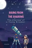 Rising from the Shadows: The Journey of a Young Dreamer (eBook, ePUB) Rising from the Shadows: The Journey of a Young Dreamer (eBook, ePUB)