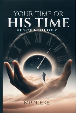 Your Time or His Time = Eschatology (eBook, ePUB) - Njeke, M. P