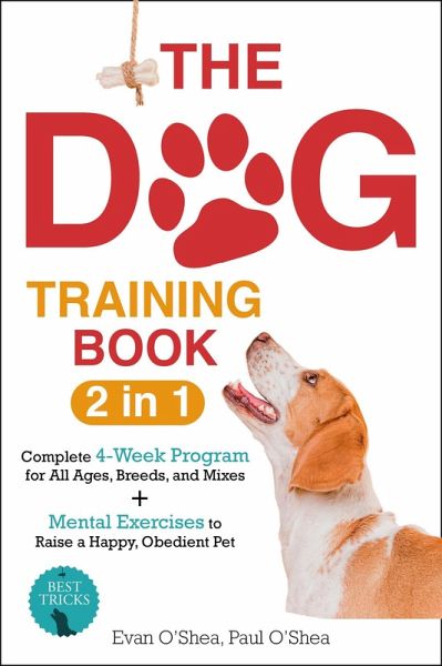 The Dog Training Book : 2 in 1 - A Complete 4-Week Program for All Ages, Breeds, and Mixes Top Secrets to a Well-Behaved Companion: Transform Training Challenges into Trust-Building Triumphs (eBook, ePUB) The Dog Training Book : 2 in 1 - A Complete 4-Week Program for All Ages, Breeds, and Mixes Top Secrets to a Well-Behaved Companion: Transform Training Challenges into Trust-Building Triumphs (eBook, ePUB)