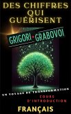 DES CHIFFRES QUI GUÉRISENT, GRIGORI GRABOVOI, UN VOYAGE DE TRANSFORMATION, Cours d'introduction. (eBook, ePUB) DES CHIFFRES QUI GUÉRISENT, GRIGORI GRABOVOI, UN VOYAGE DE TRANSFORMATION, Cours d'introduction. (eBook, ePUB)
