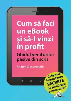 Cover Cum sa faci un eBook si sa-l vinzi in profit: Ghidul veniturilor pasive din scris (eBook, ePUB)