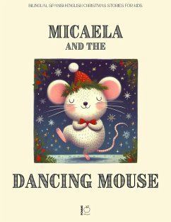 Cover Micaela and the Dancing Mouse: Bilingual Spanish-English Christmas Stories for Kids (eBook, ePUB)