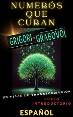 NUMERÓS QUE CURAN, GRIGORI GRABOVOI, UN VIAJE DE TRANSFORMACIÓN, Curso introductorio. (eBook, ePUB) - Pinto, Edwin