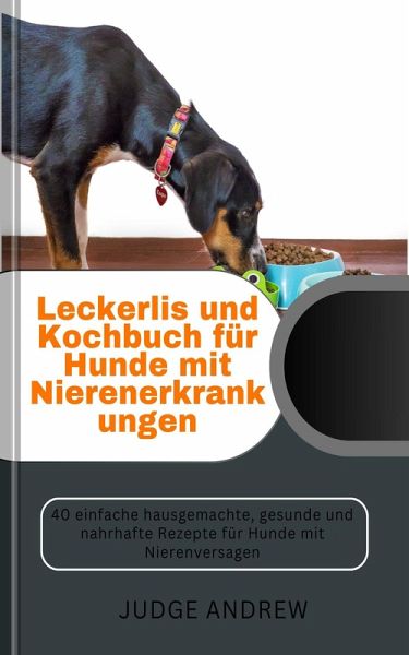 Leckerlis und Kochbuch für Hunde mit Nierenerkrankungen (eBook, ePUB) Leckerlis und Kochbuch für Hunde mit Nierenerkrankungen (eBook, ePUB)
