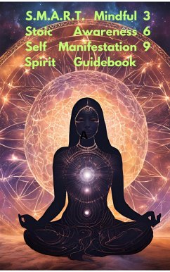 S.M.A R.T. Mindful 3 Stoic Awareness 6 Self Manifestation 9 Sprit Guidebook (eBook, ePUB) - Posl