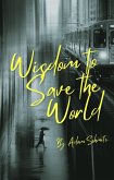 Wisdom to Save the World (eBook, ePUB) Wisdom to Save the World (eBook, ePUB)