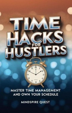 Cover Time Hacks for Hustlers Master Time Management and Own Your Schedule (Life Mastery Series, #2) (eBook, ePUB)