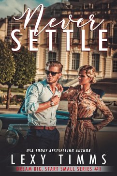 Never Settle (Big Dreams, Start Small Series, #1) (eBook, ePUB) - Timms, Lexy
