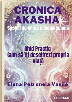 Cronica Akasha - Spatiul de iubire neconditionata (eBook, ePUB) - Vasile, Elena Petronela