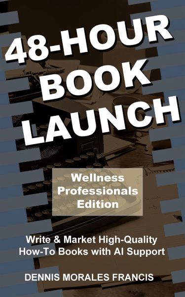 48-Hour Book Launch - Wellness Professionals Edition (eBook, ePUB) 48-Hour Book Launch - Wellness Professionals Edition (eBook, ePUB)