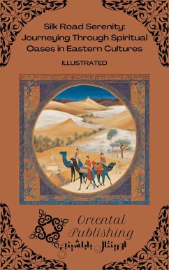 Cover Silk Road Serenity: Journeying Through Spiritual Oases in Eastern Cultures (eBook, ePUB)