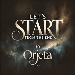 Let's Start from the end (Life Journey) (eBook, ePUB) - Marku, Orjeta