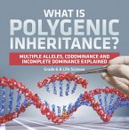What is Polygenic Inheritance? Multiple Alleles, Codominance and Incomplete Dominance Explained   Grade 6-8 Life Science (eBook, ePUB)
