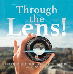 Through the Lens! Understanding Light Refraction, Types of Lenses and Ray Diagrams   Grade 6-8 Physical Science (eBook, ePUB) - Baby