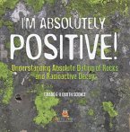 I'm Absolutely Positive! Understanding Absolute Dating of Rocks and Radioactive Decay   Grade 6-8 Earth Science (eBook, ePUB)