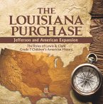 The Louisiana Purchase : Jefferson and American Expansion   The Roles of Lewis & Clark   Grade 7 Children's American History (eBook, ePUB)