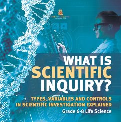 What is Scientific Inquiry? Types, Variables and Controls in Scientific Investigation Explained   Grade 6-8 Life Science (eBook, ePUB) - Baby