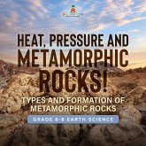 Heat, Pressure and Metamorphic Rocks! Types and Formation of Metamorphic Rocks Grade 6-8 Earth Science (eBook, ePUB) Heat, Pressure and Metamorphic Rocks! Types and Formation of Metamorphic Rocks Grade 6-8 Earth Science (eBook, ePUB)