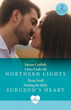 Cover A Kiss Under The Northern Lights / Healing The Baby Surgeon's Heart (eBook, ePUB)
