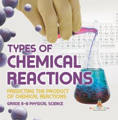 Types of Chemical Reactions   Predicting the Product of Chemical Reactions   Grade 6-8 Physical Science (eBook, ePUB) - Baby