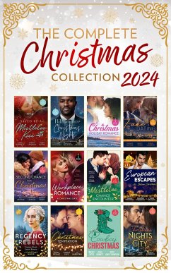 The Complete Christmas Collection 2024 (eBook, ePUB) - Roberts, Alison; Alward, Donna; Pembroke, Sophie; Alexander, Kianna; Bennett, Jules; Bevarly, Elizabeth; Bryant, Niobia; Faye, Jennifer; Graham, Lynne; Havens, Candace; Kendrick, Sharon; Lennox, Marion; Lang, Kimberly; Maguire, Meg; Milburne, Melanie; Stephens, Susan; Thompson, Vicki Lewis; Weber, Tawny; Yates, Maisey; Beckett, Tina; Connelly, Clare; Harroway, Jc; Baine, Karin; Lemmon, Jessica; Heath, Virginia; Benson, Laurie; Arthur, A. C.; Meier, Susan; Winters, Rebecca; Oliver, Anne