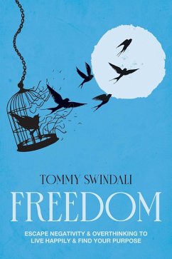 Cover Freedom: Escape Negativity & Overthinking to Live Happily & Find Your Purpose (eBook, ePUB)