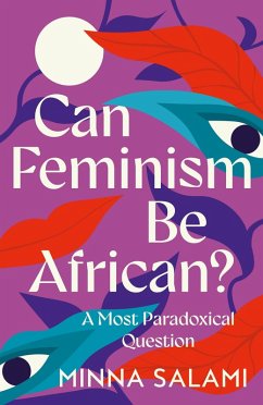 Can Feminism be African? (eBook, ePUB) - Salami, Minna Can Feminism be African? (eBook, ePUB) - Salami, Minna