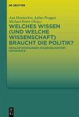 Welches Wissen (und welche Wissenschaft) braucht die Politik? (eBook, PDF) Welches Wissen (und welche Wissenschaft) braucht die Politik? (eBook, PDF)
