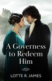 A Governess To Redeem Him (eBook, ePUB) A Governess To Redeem Him (eBook, ePUB)