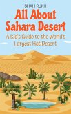All About Sahara Desert: A Kid's Guide to the World's Largest Hot Desert (Educational Books For Kids, #8) (eBook, ePUB) All About Sahara Desert: A Kid's Guide to the World's Largest Hot Desert (Educational Books For Kids, #8) (eBook, ePUB)