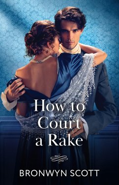 How To Court A Rake (eBook, ePUB) - Scott, Bronwyn