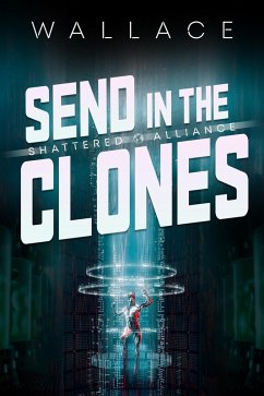 Send in the Clones (Shattered Alliance, #2) (eBook, ePUB) - Wallace, Benjamin