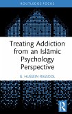 Treating Addiction from an Islamic Psychology Perspective (eBook, ePUB) Treating Addiction from an Islamic Psychology Perspective (eBook, ePUB)