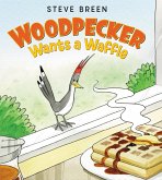 Woodpecker Wants a Waffle (eBook, ePUB) Woodpecker Wants a Waffle (eBook, ePUB)