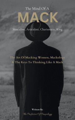 The Mind Of A MACK: Masculine Articulate & Charismatic King: The Art Of Macking Women, Mackology & The Keys To Thinking Like A Mack (The Hall Of Fame Game Collection, #12) (eBook, ePUB) - Pimpology, The Of