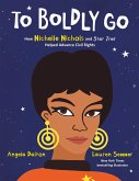 To Boldly Go: How Nichelle Nichols and Star Trek Helped Advance Civil Rights (eBook, ePUB) To Boldly Go: How Nichelle Nichols and Star Trek Helped Advance Civil Rights (eBook, ePUB)