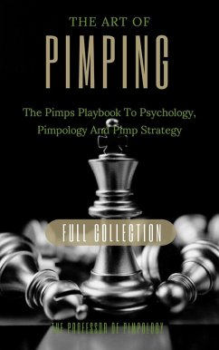 The Art Of Pimping Volume #3 Master's Manual: The Pimps Playbook To Psychology, Pimpology And Pimp Strategy (The Hall Of Fame Game Collection, #6) (eBook, ePUB) - Pimpology, The Of