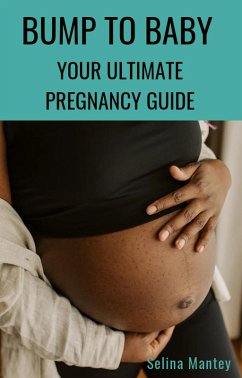 Cover Bump to Baby Your Ultimate Pregnancy Guide (eBook, ePUB)