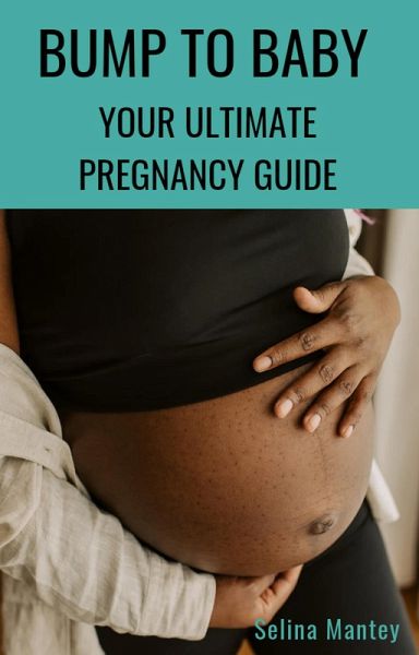 Bump to Baby Your Ultimate Pregnancy Guide (eBook, ePUB) Bump to Baby Your Ultimate Pregnancy Guide (eBook, ePUB)
