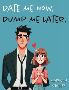 Cover Date Me Now, Dump Me Later (eBook, ePUB)