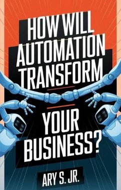 How Will Automation Transform Your Business? (eBook, ePUB) - S., Ary