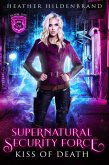 Kiss of Death (Supernatural Security Force, #1) (eBook, ePUB) Kiss of Death (Supernatural Security Force, #1) (eBook, ePUB)
