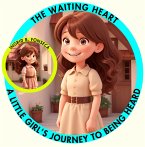 The Waiting Heart: A Little Girl's Journey to Being Heard (eBook, ePUB) The Waiting Heart: A Little Girl's Journey to Being Heard (eBook, ePUB)