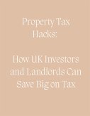 Property Tax Hacks: How UK Investors and Landlords Can Save Big on Tax (eBook, ePUB)