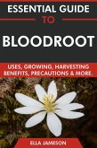 Essential Guide to Bloodroot: Uses, Growing, Harvesting, Benefits, Precautions & More (eBook, ePUB) Essential Guide to Bloodroot: Uses, Growing, Harvesting, Benefits, Precautions & More (eBook, ePUB)