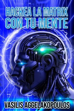 Hackea la Matrix con tu Mente (eBook, ePUB) - Montes, Basilio Angelakopoulos