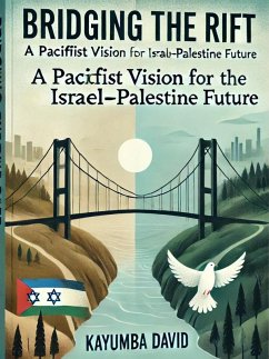 Cover Bridging the Rift: A Pacifist Vision for the Israel-Palestine Future (eBook, ePUB)